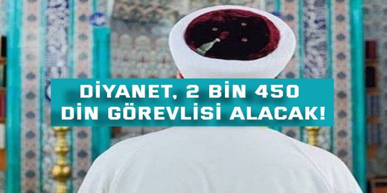 Diyanet, 2 bin 450 din görevlisi alacak!