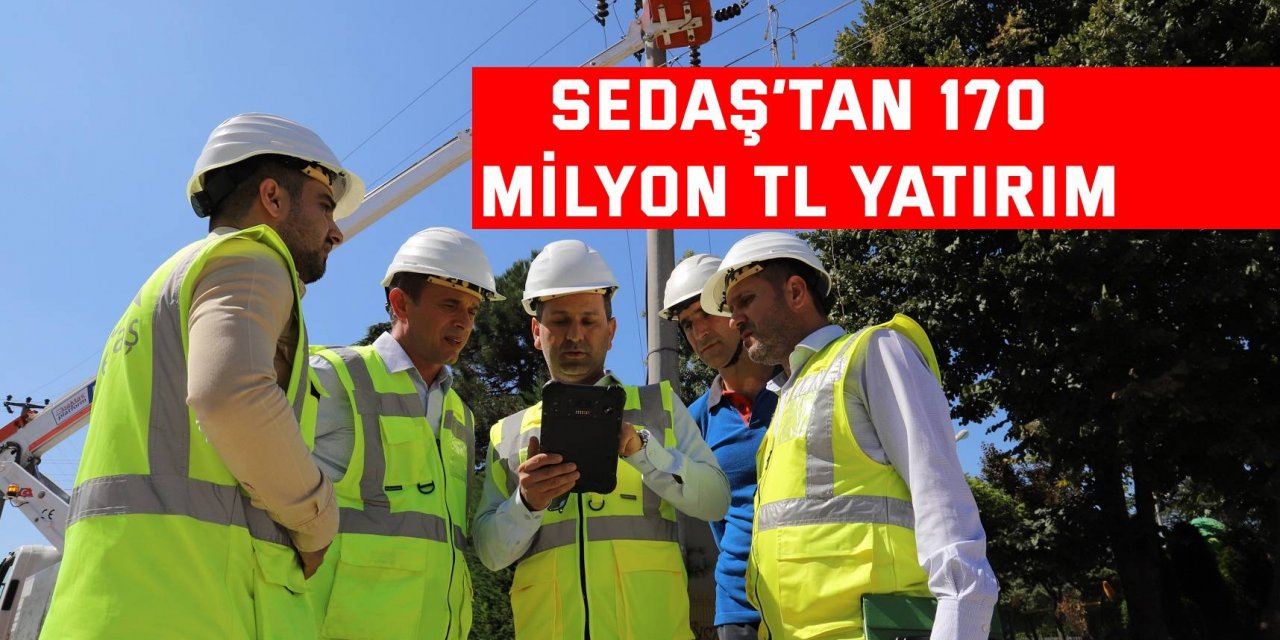 SEDAŞ’tan 170 milyon TL yatırım