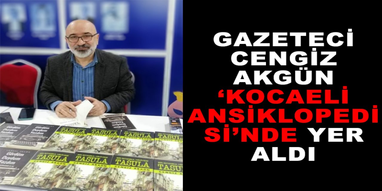Gazeteci Cengiz Akgün ‘Kocaeli Ansiklopedisi’nde yer aldı