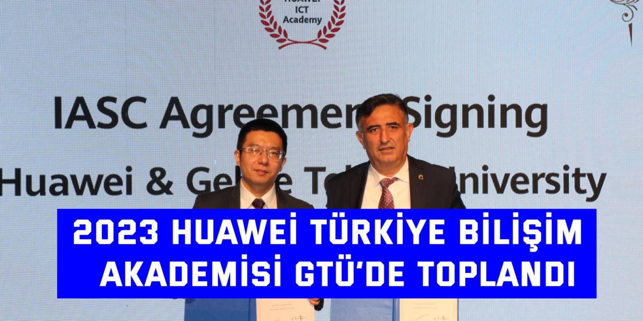 2023 Huawei Türkiye Bilişim  Akademisi GTÜ’de toplandı