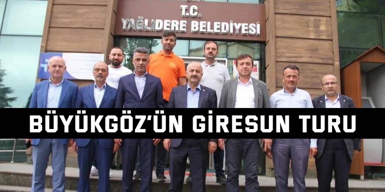 Büyükgöz’ün Giresun turu