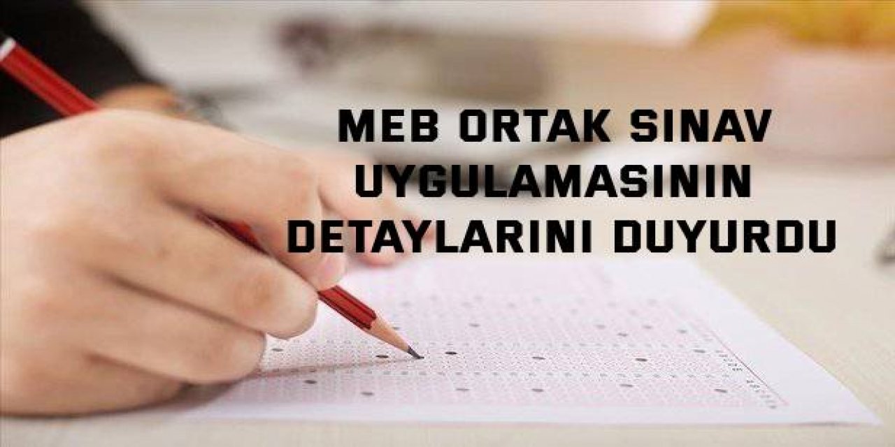 MEB ortak sınav uygulamasının detaylarını duyurdu