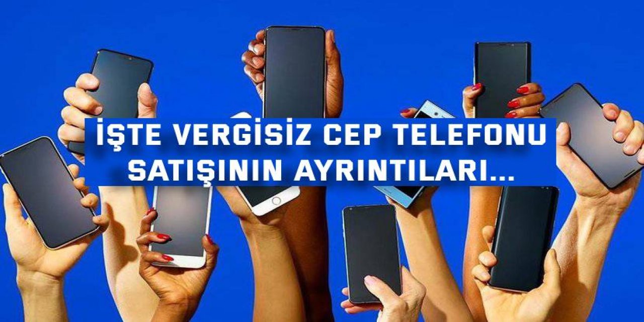 İşte vergisiz cep telefonu satışının ayrıntıları...