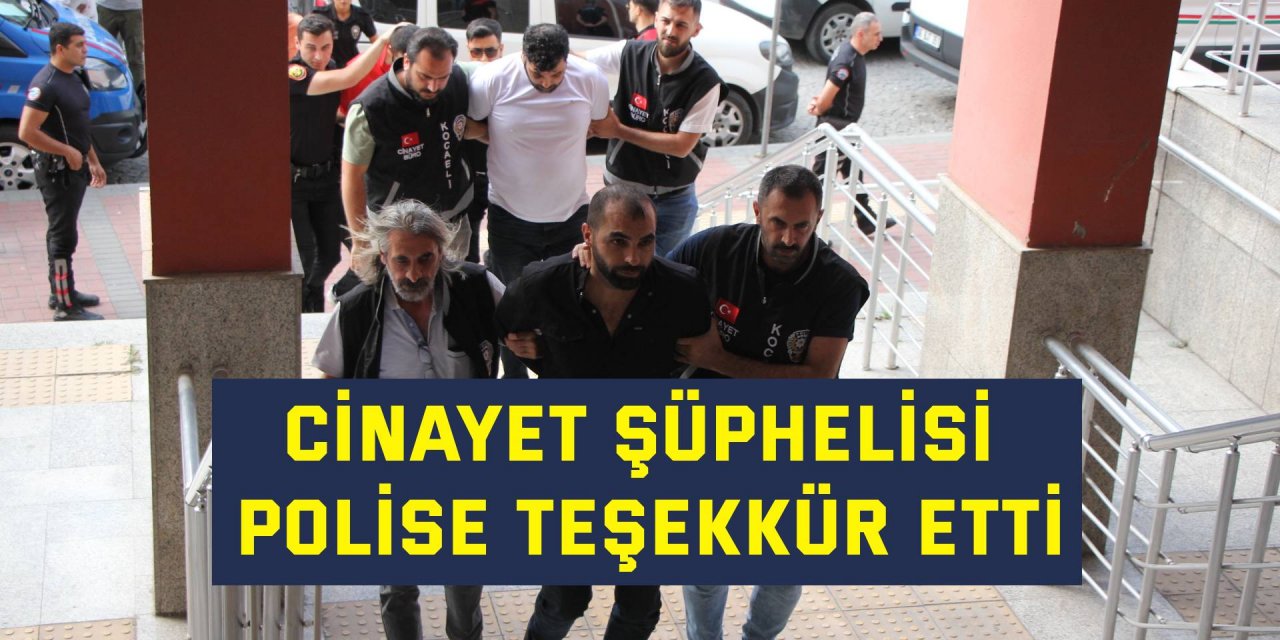 Cinayet şüphelisi polise teşekkür etti