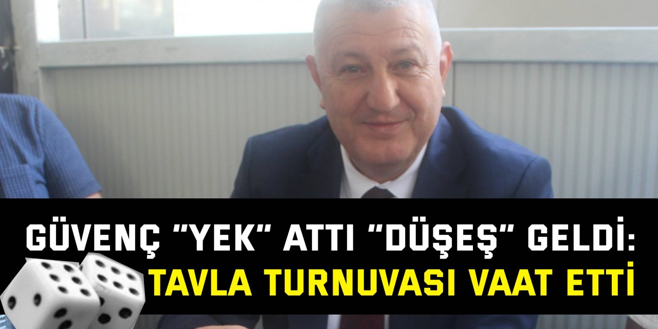 Güvenç “yek” attı “düşeş” geldi: Tavla turnuvası vaat etti