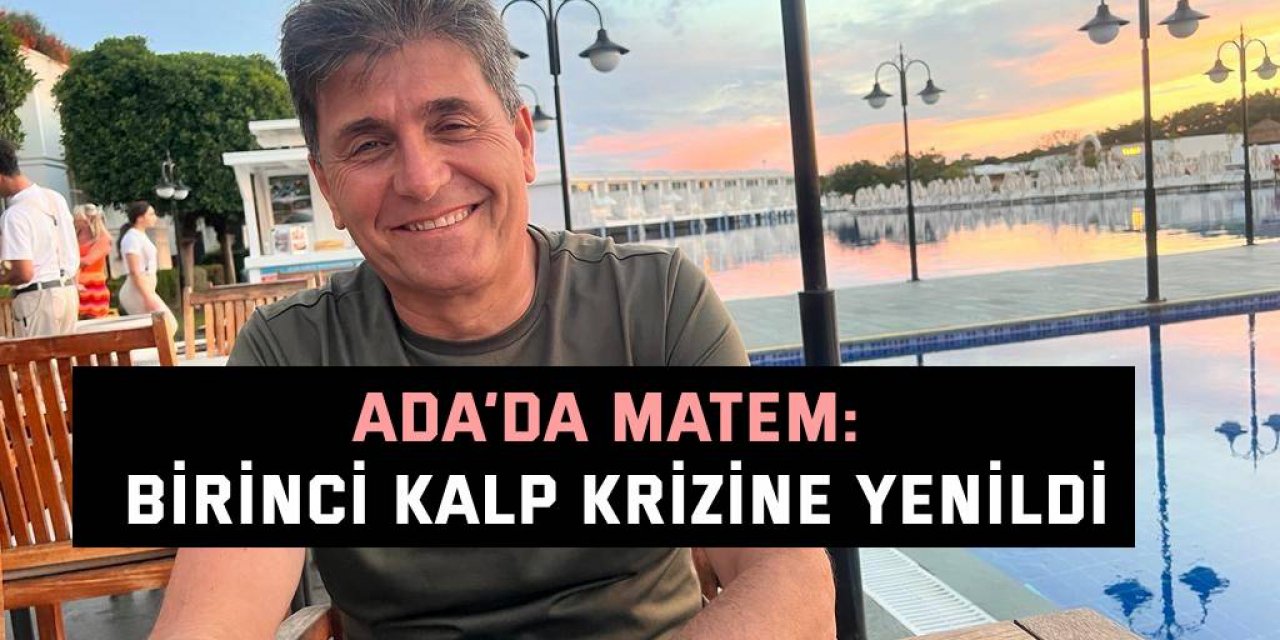 Ada’da matem: Birinci kalp krizine yenildi