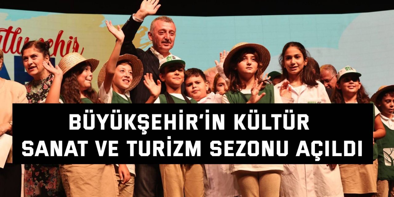 Büyükşehir’in Kültür Sanat ve Turizm sezonu açıldı