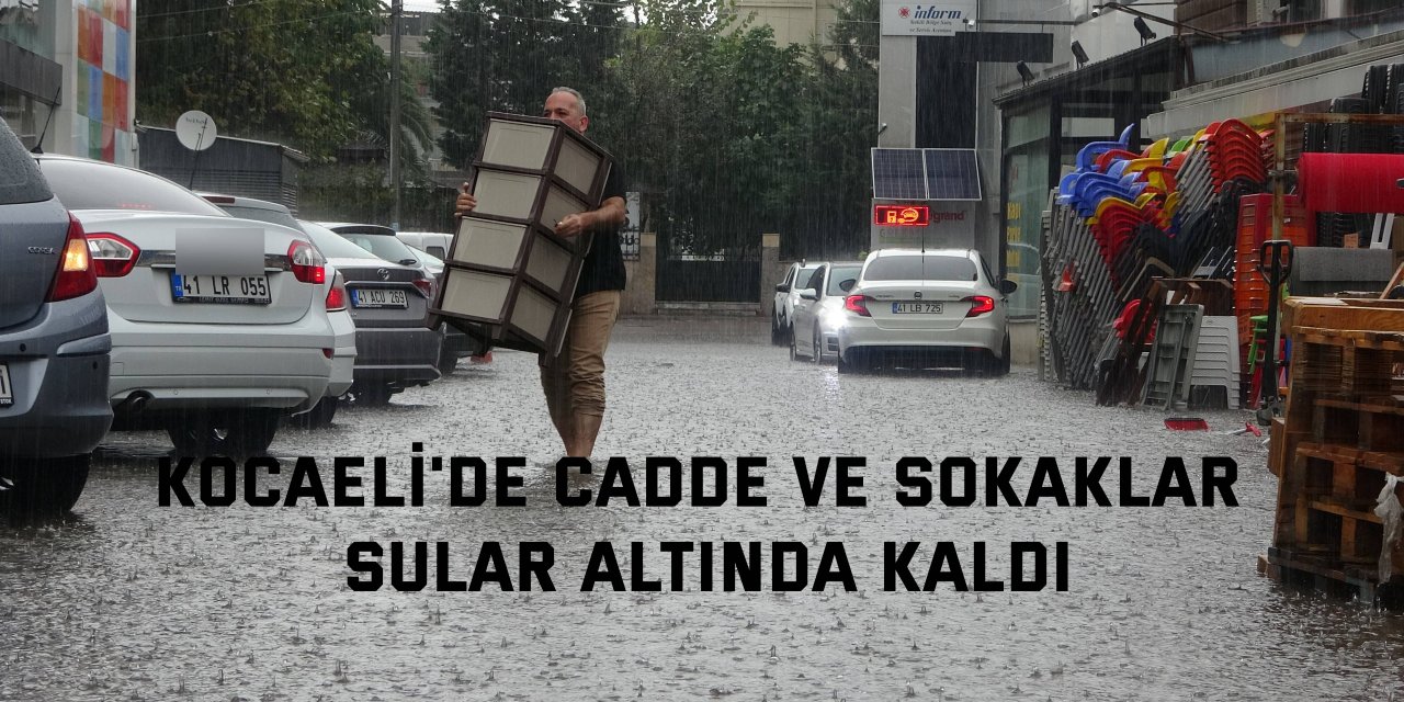 Kocaeli'de cadde ve sokaklar sular altında kaldı