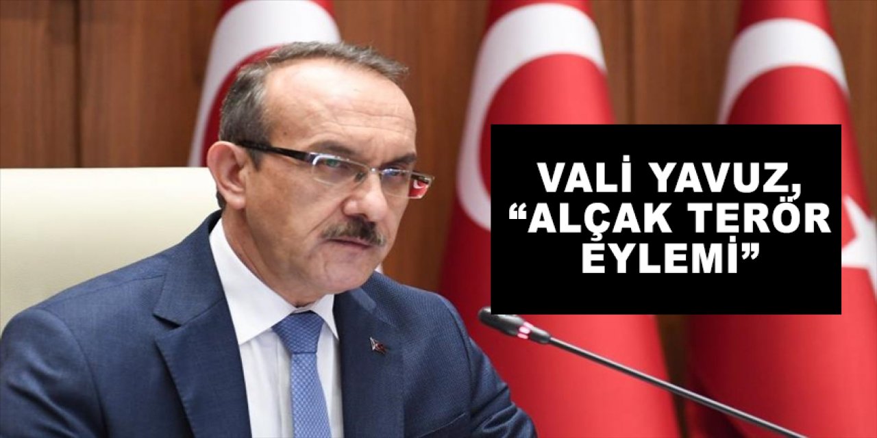 Vali Yavuz, “Alçak terör eylemi”