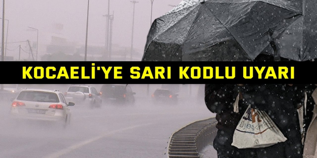 Kocaeli'ye sarı kodlu uyarı!