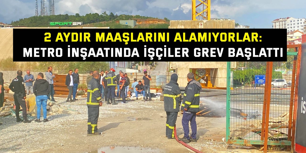 2 AYDIR MAAŞLARINI ALAMIYORLAR:   Metro inşaatında işçiler grev başlattı