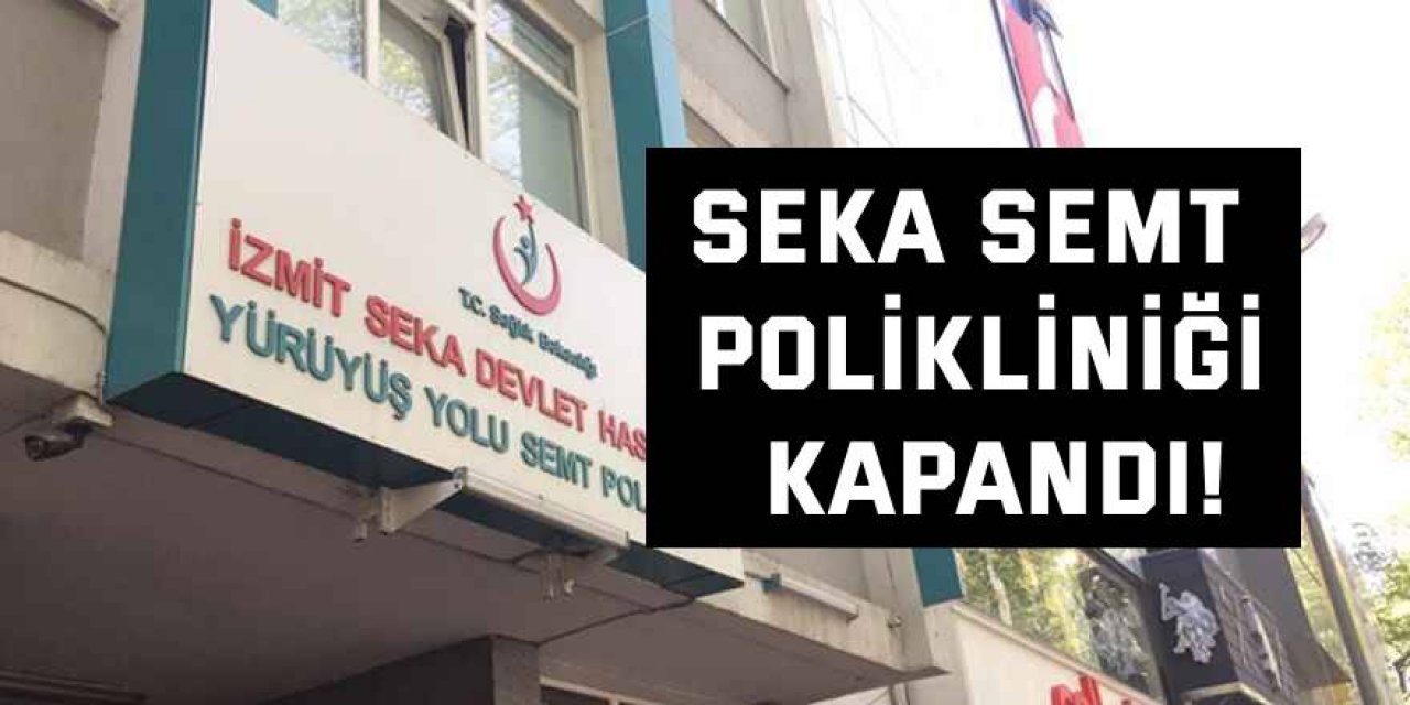 SEKA Semt Polikliniği kapandı!