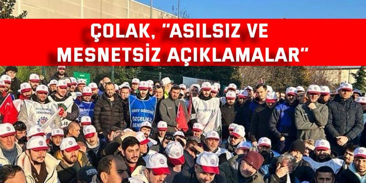 Çolak, “Asılsız ve mesnetsiz açıklamalar”