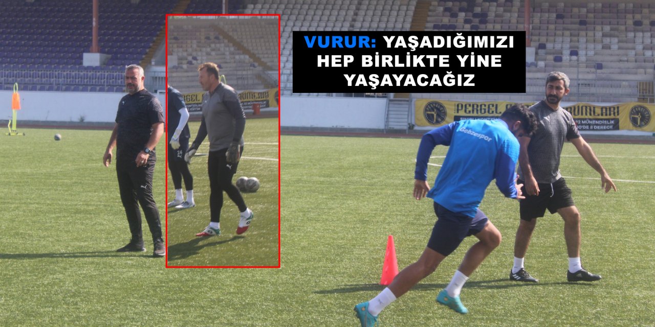 Vurur: Yaşadığımızı hep  birlikte yine yaşayacağız
