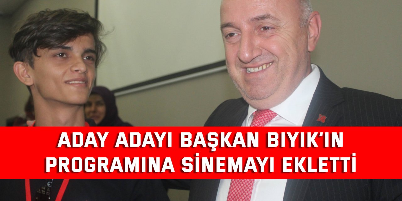 Aday adayı Başkan Bıyık’ın  programına sinemayı ekletti