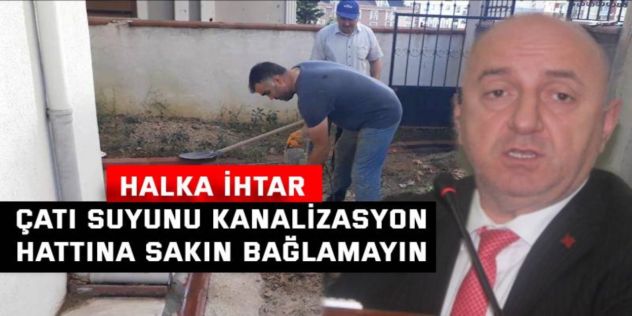 HALKA İHTAR  Çatı suyunu kanalizasyon  hattına sakın bağlamayın