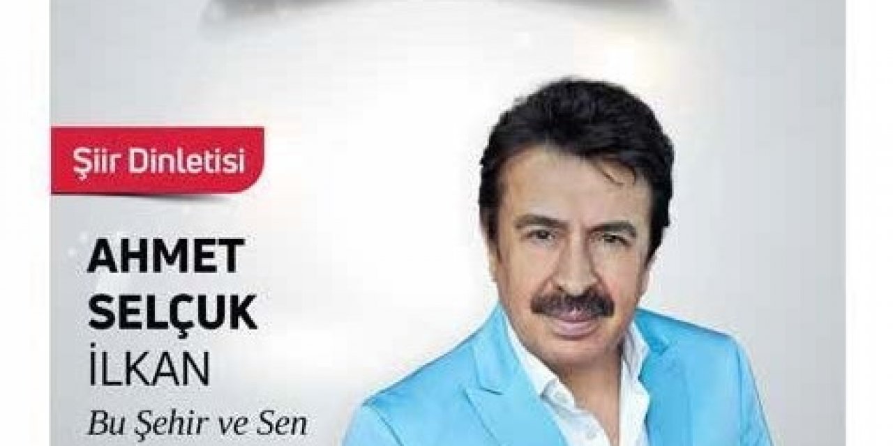 Ahmet Selçuk İlkan şiir dinletisi ile ruhunuza dokunacak