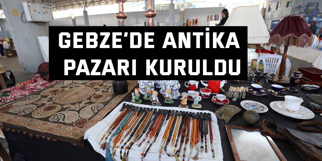 Gebze’de Antika Pazarı Kuruldu