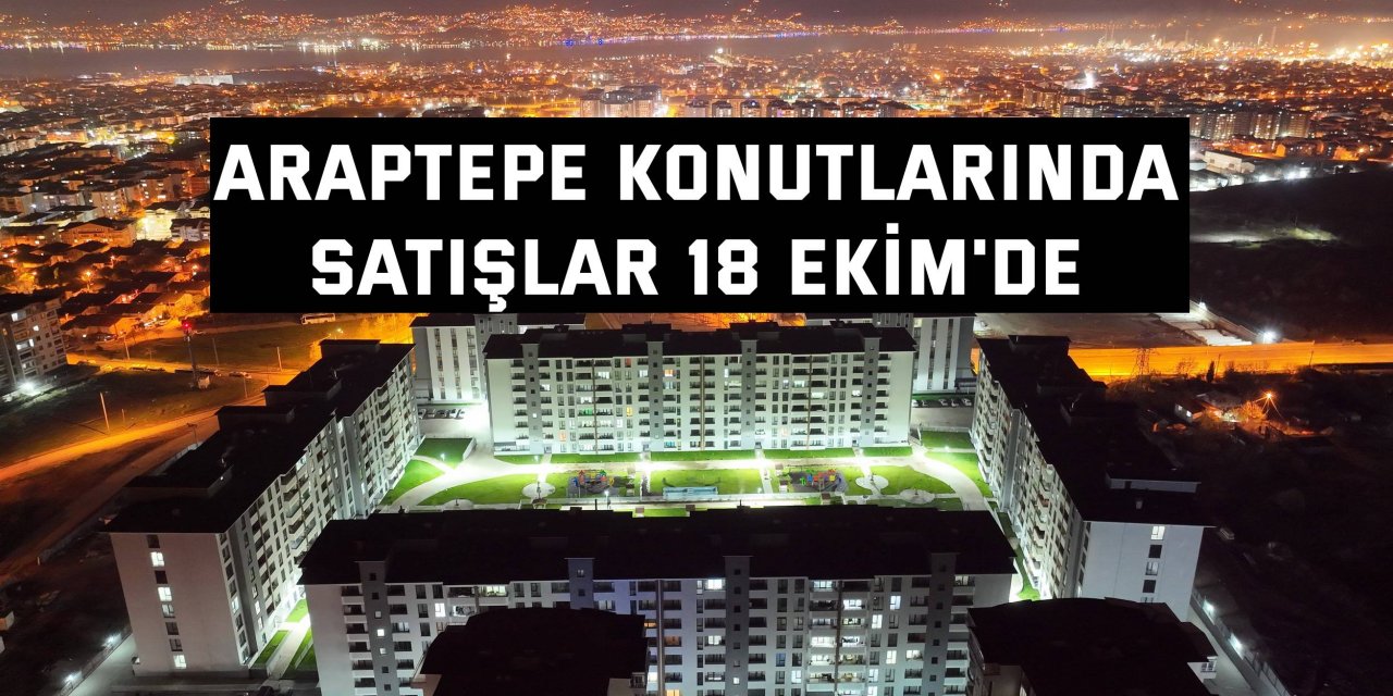 Araptepe konutlarında satışlar 18 Ekim'de