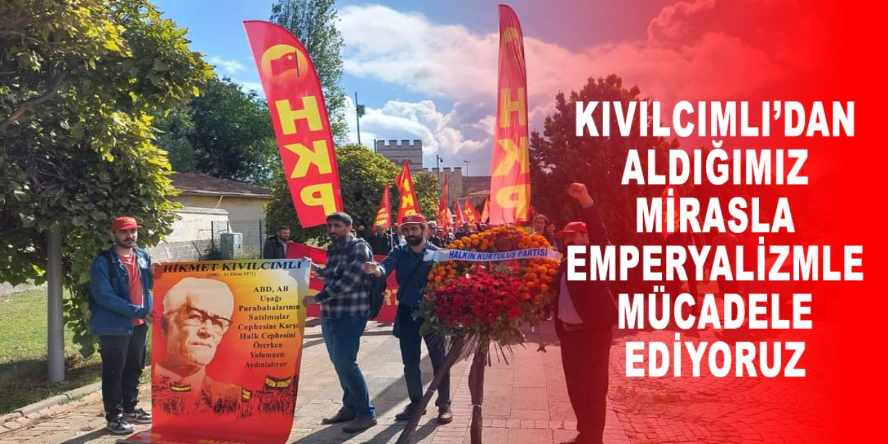 Kıvılcımlı’dan aldığımız mirasla  emperyalizmle mücadele ediyoruz