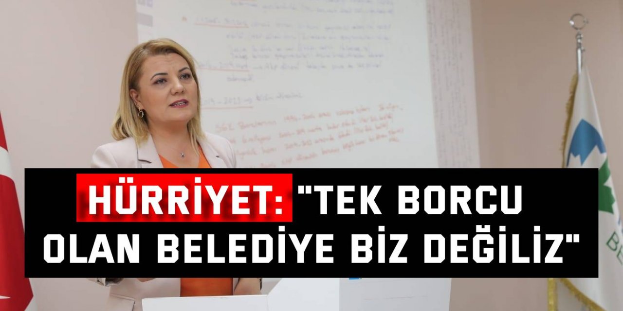 Hürriyet: "Tek borcu olan belediye biz değiliz"