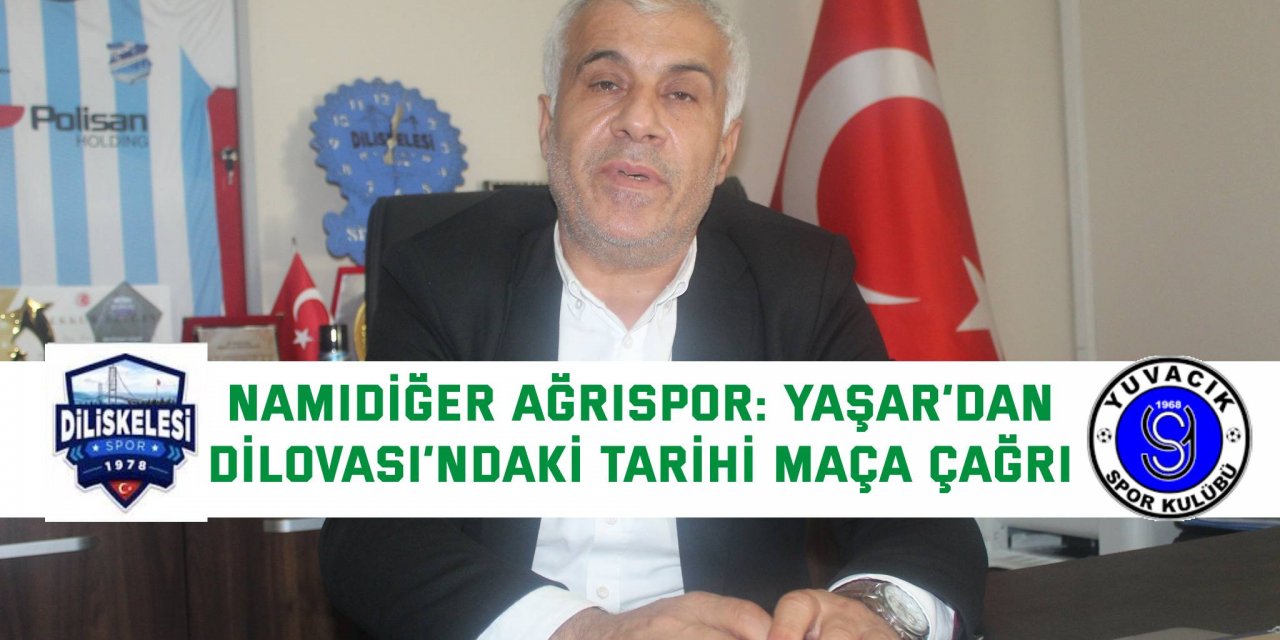 Namıdiğer Ağrıspor: Yaşar’dan  Dilovası’ndaki tarihi maça çağrı
