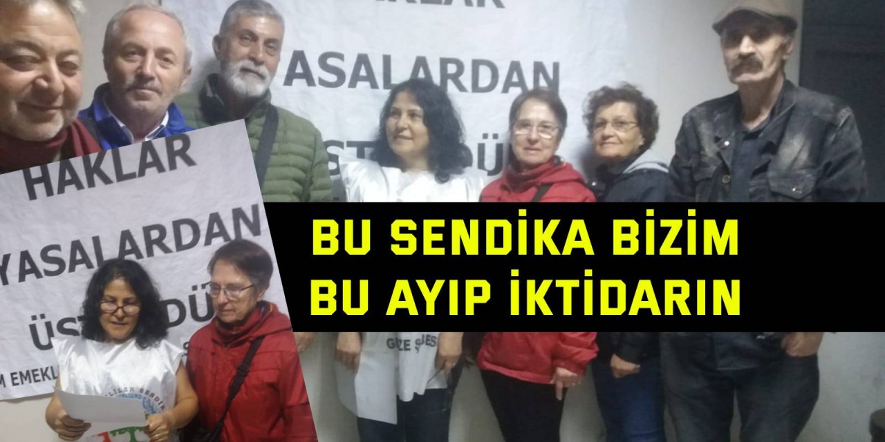 Bu sendika bizim.  Bu ayıp iktidarın