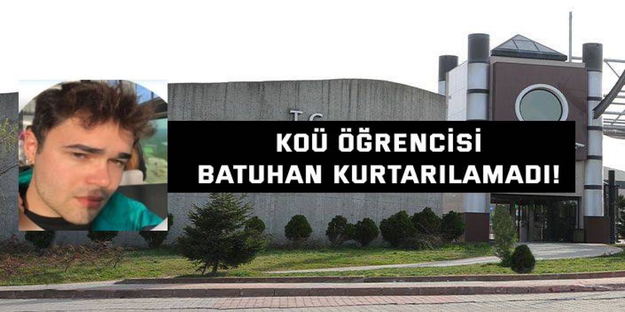 KOÜ öğrencisi Batuhan kurtarılamadı!