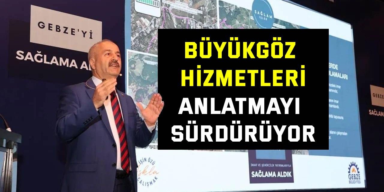 Büyükgöz hizmetleri anlatmayı sürdürüyor