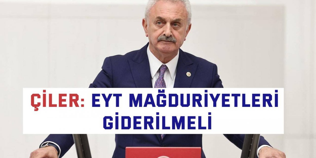 Çiler: EYT mağduriyetleri giderilmeli