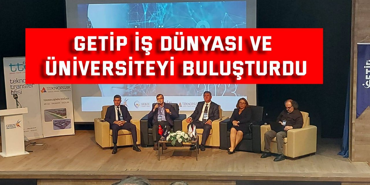 GETİP iş dünyası ve üniversiteyi buluşturdu