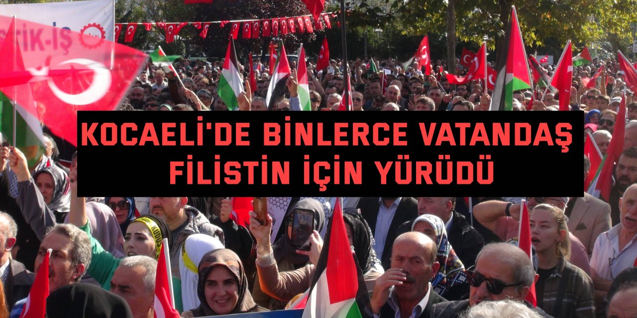 Kocaeli'de binlerce vatandaş Filistin için yürüdü