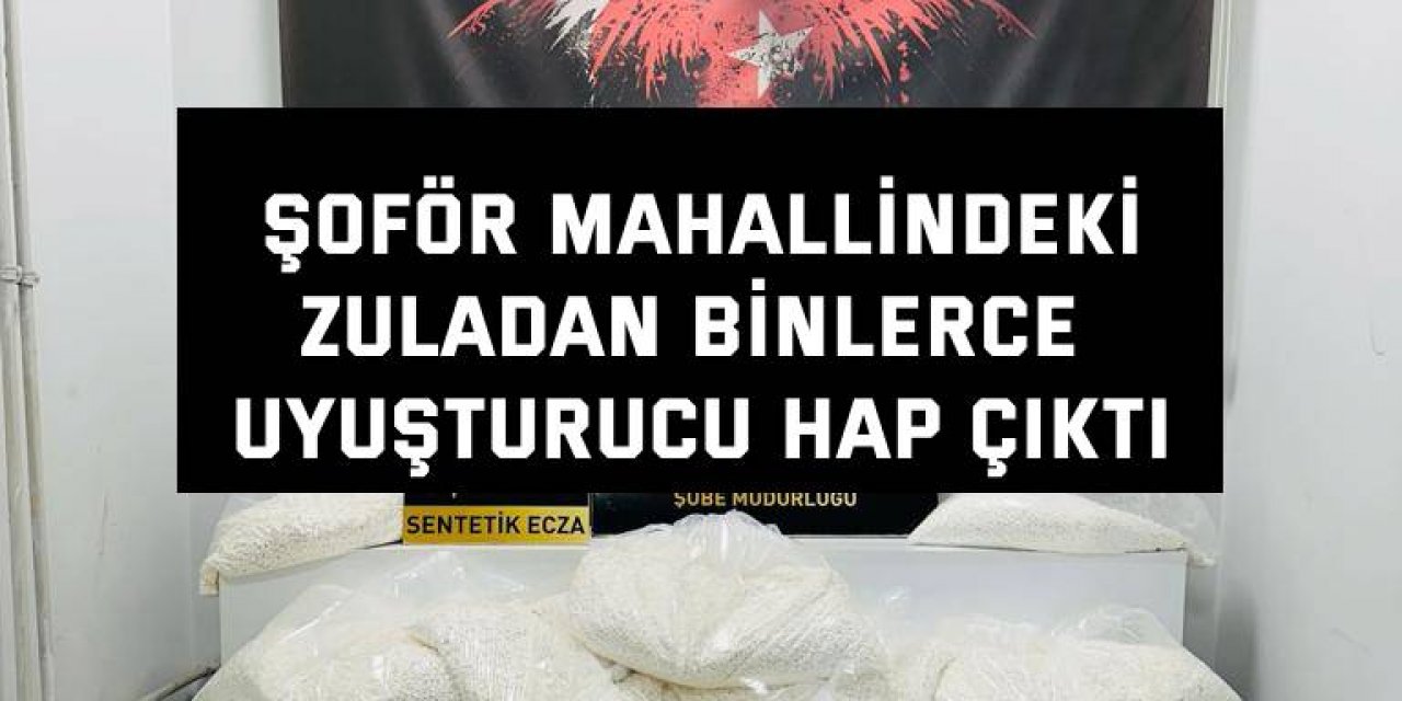 Şoför mahallindeki zuladan binlerce uyuşturucu hap çıktı