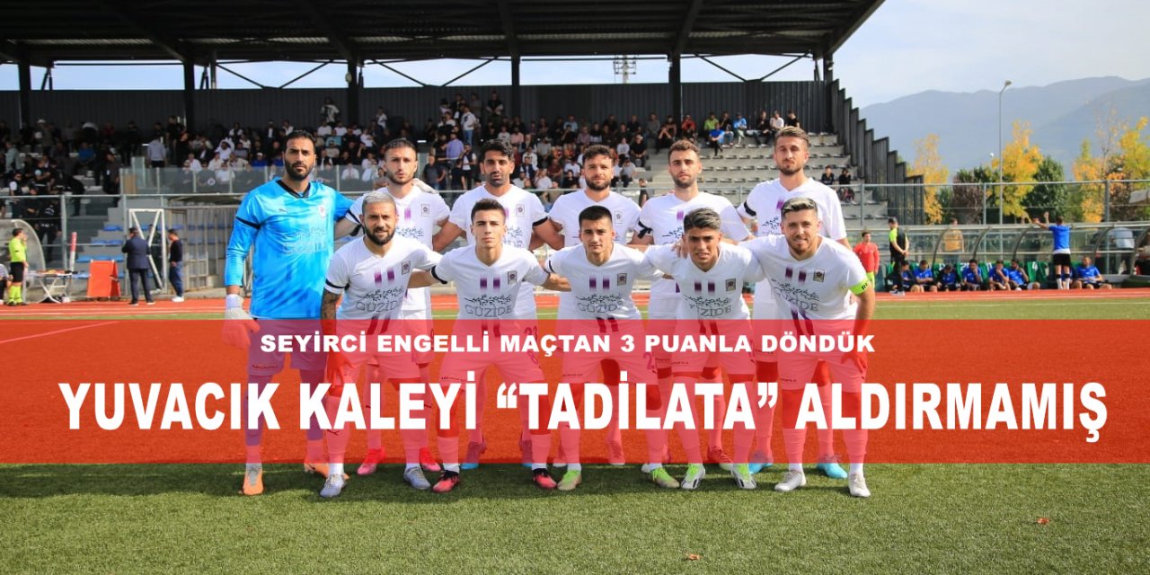 Yuvacık kaleyi “tadilata” aldırmamış