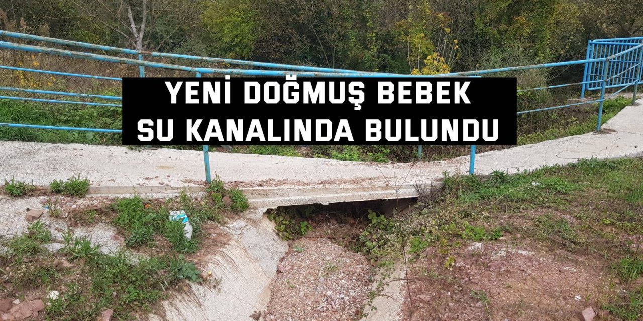 Yeni doğmuş bebek su kanalında bulundu