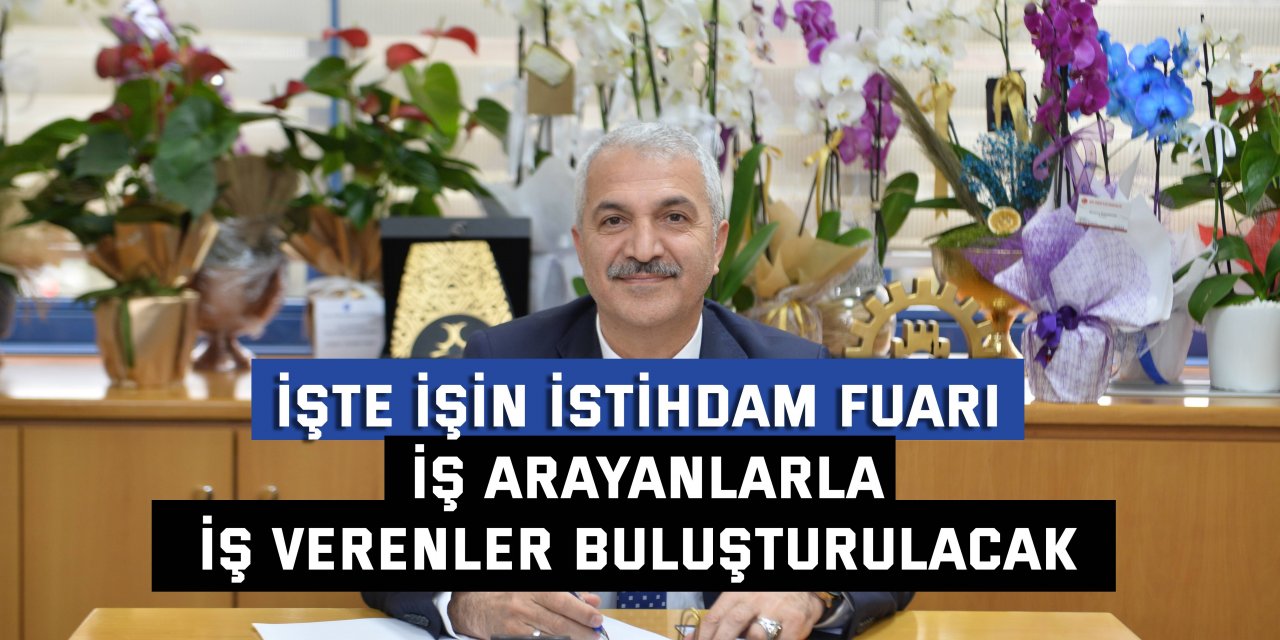 İŞTE İŞİN İSTİHDAM FUARI   İş arayanlarla iş verenler buluşturulacak