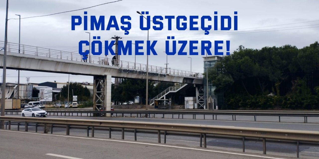 Pimaş üstgeçidi  çökmek üzere!