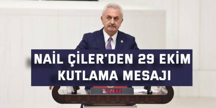 Nail Çiler’den 29 Ekim Kutlama Mesajı