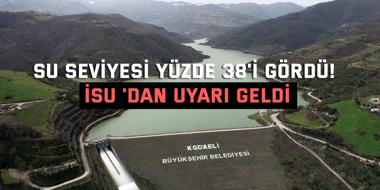 Su seviyesi yüzde 38'i gördü! İSU 'dan uyarı geldi