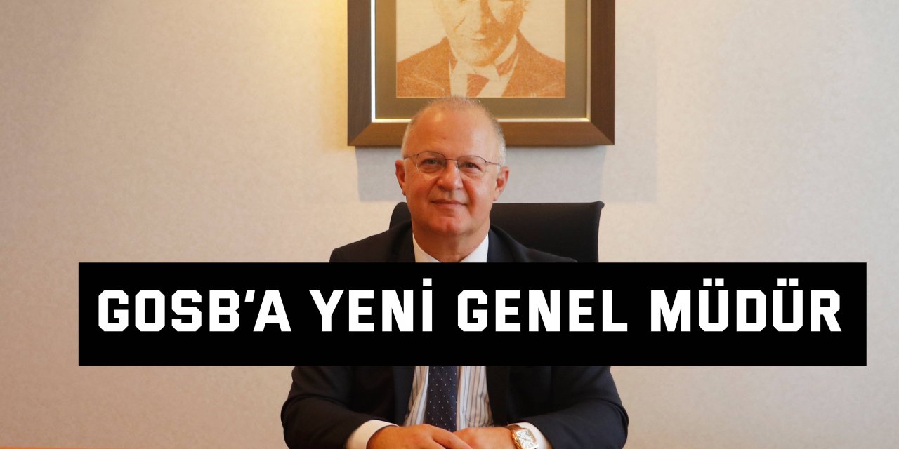 GOSB’a yeni genel müdür