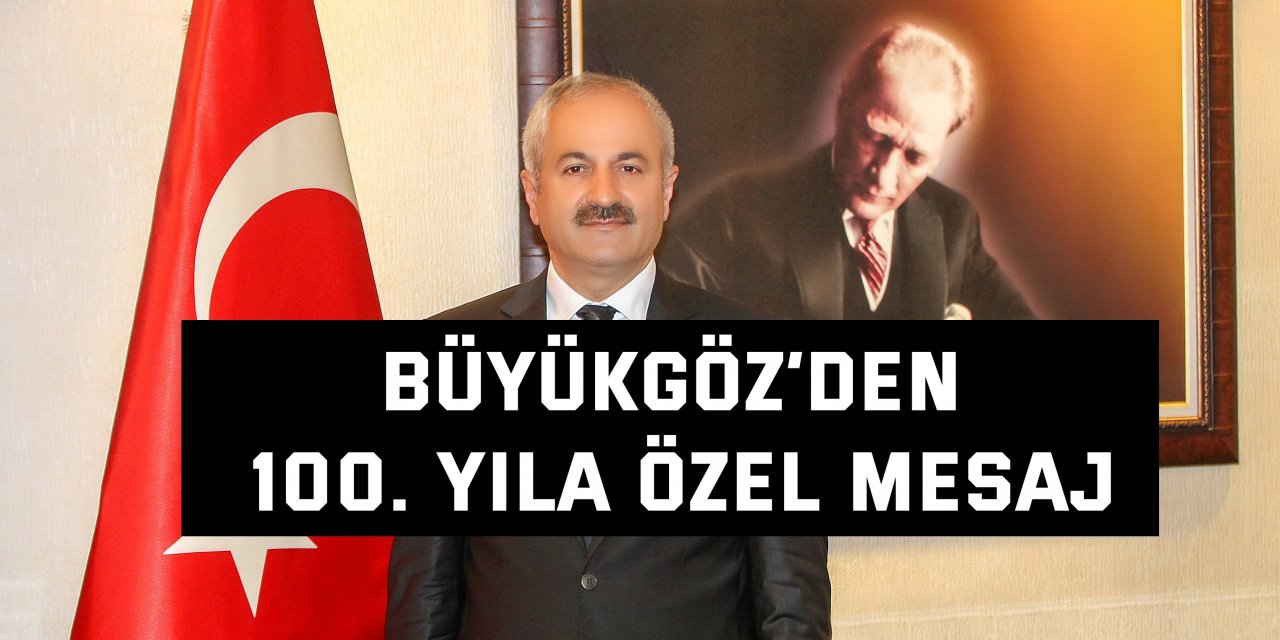 Büyükgöz’den 100. Yıla özel mesaj