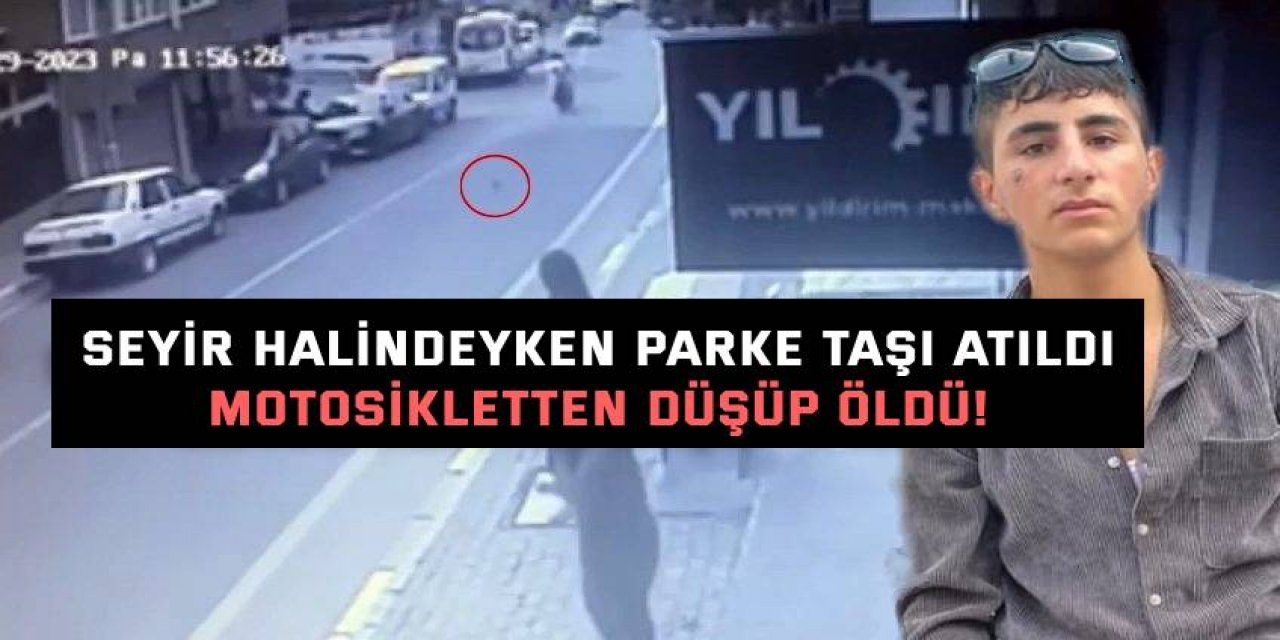 SEYİR HALİNDEYKEN PARKE TAŞI ATILDI  Motosikletten düşüp öldü!