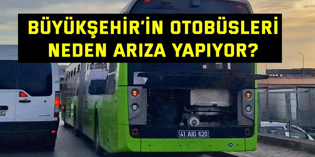 Büyükşehir’in otobüsleri neden arıza yapıyor?