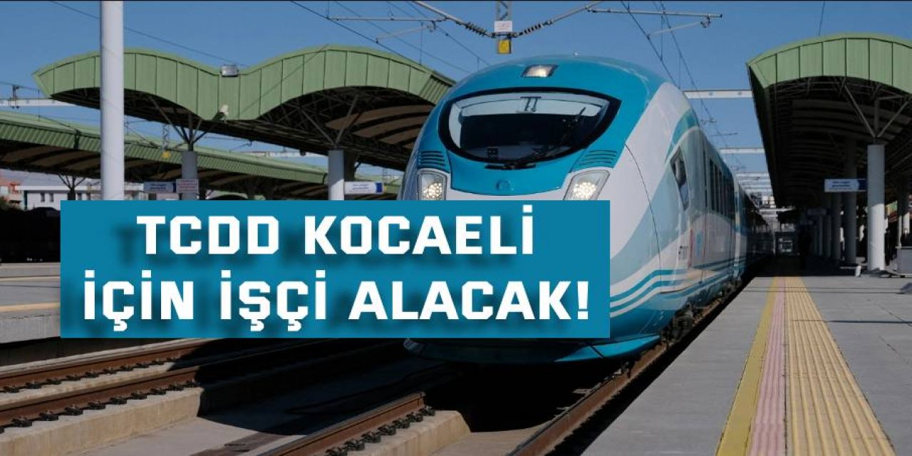 TCDD Kocaeli için işçi alacak!