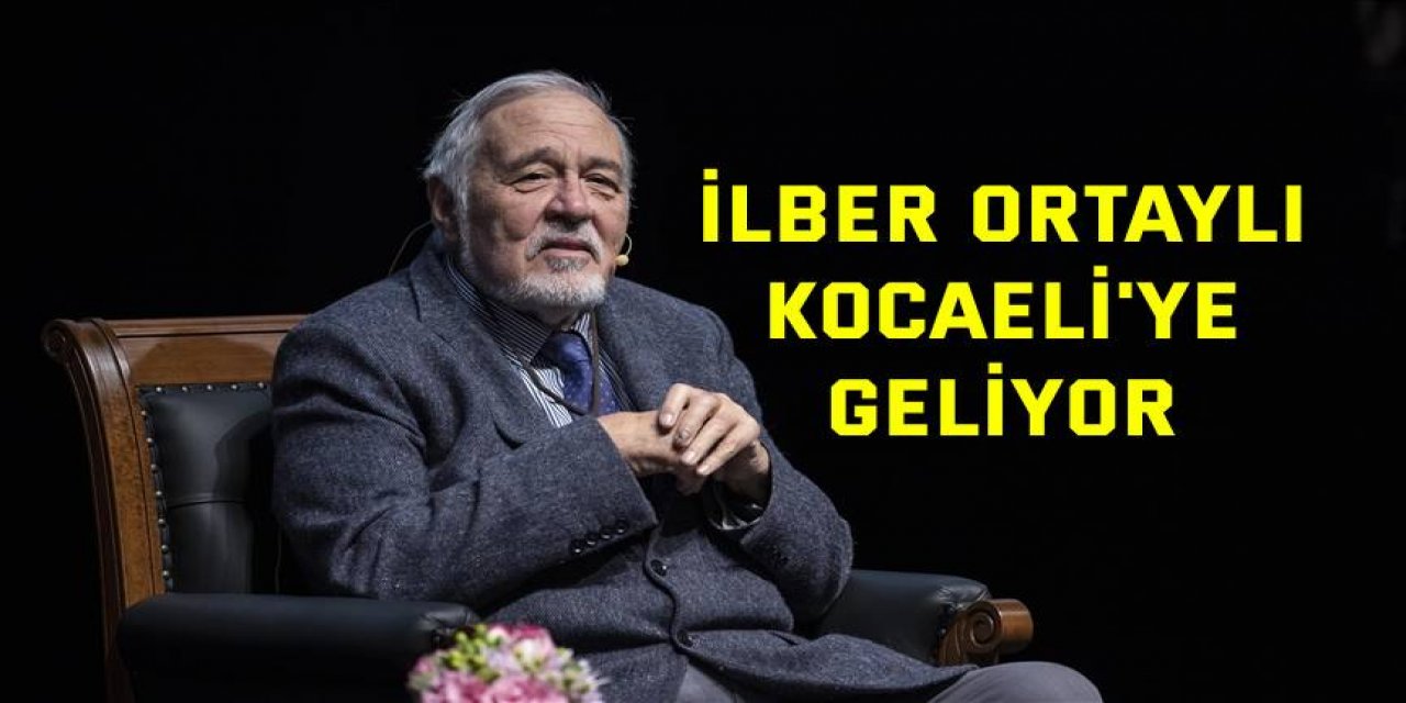 İlber Ortaylı, Kocaeli'ye geliyor