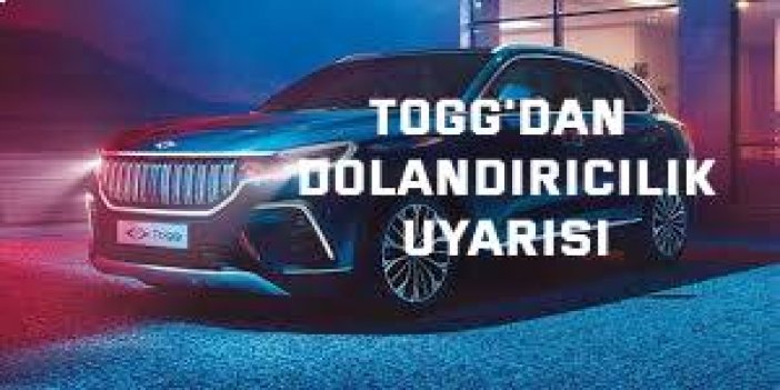 Togg'dan dolandırıcılık uyarısı