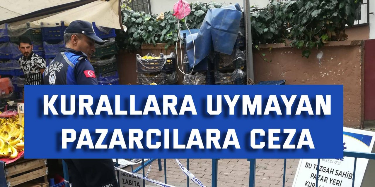 Kurallara uymayan pazarcılara ceza