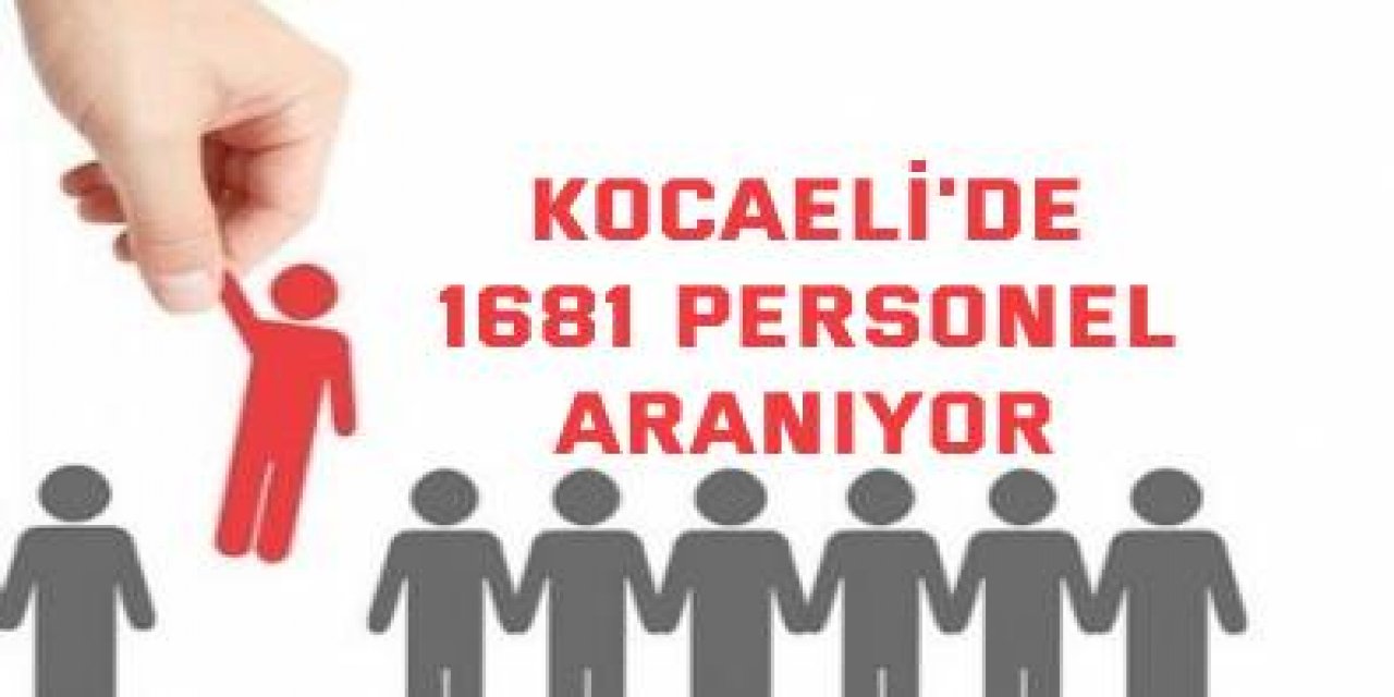 Kocaeli'de 1681 personel aranıyor