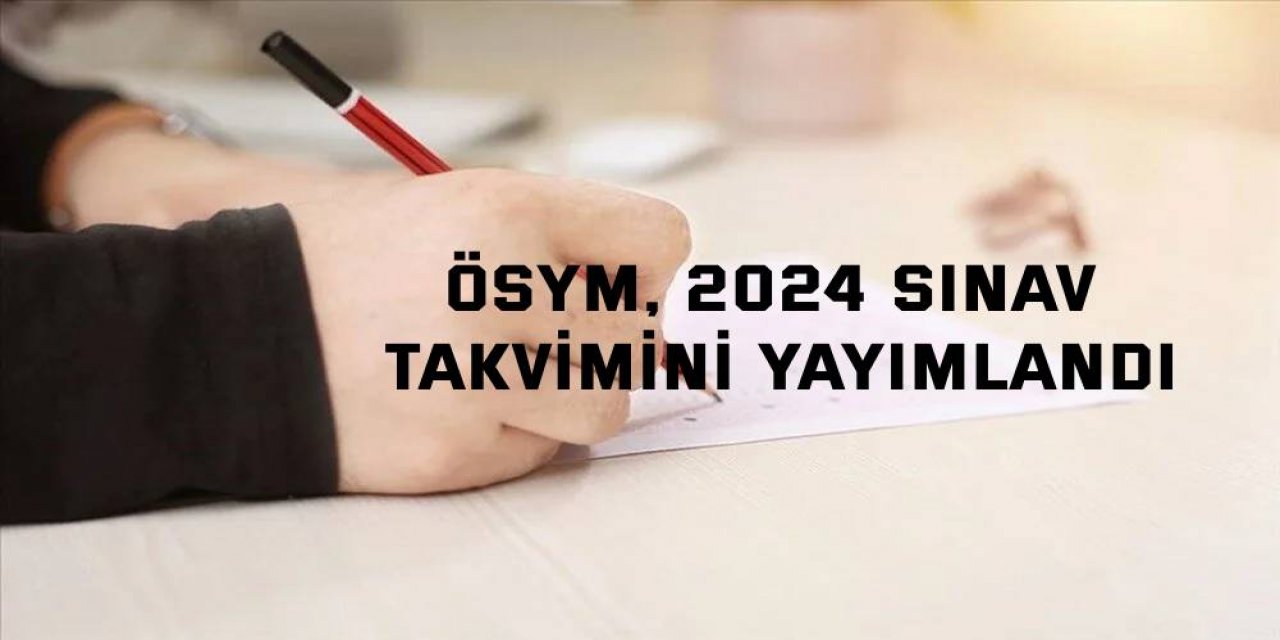 ÖSYM, 2024 sınav takvimini yayımlandı