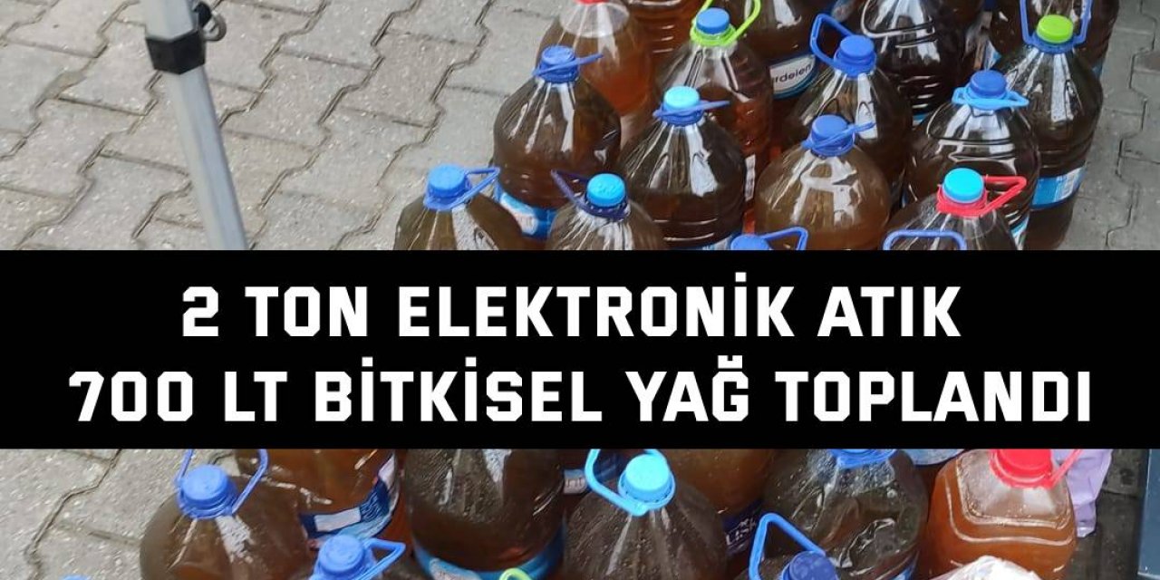 2 ton elektronik atık 700 LT bitkisel yağ toplandı